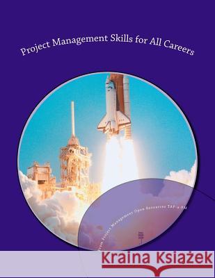 Project Management Skills for All Careers Project Management Open Resour Tap-A-Pm Occupational Training Institute Dishno 9781533322722 Createspace Independent Publishing Platform