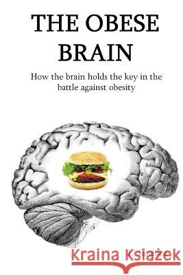 The Obese Brain: How the brain holds the key in the battle against obesity Trollope, Paul 9781533323538 Createspace Independent Publishing Platform