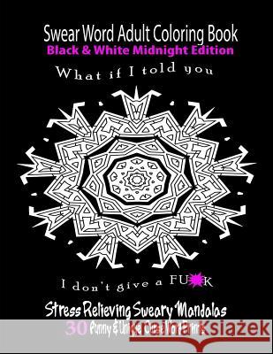 Swear Word Adult Coloring Book Black & White Midnight Edition: Funny & Unique Curse Word Prints Swear Words Coloring Books 9781533323613 Createspace Independent Publishing Platform