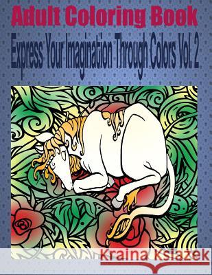 Adult Coloring Book Express Your Imagination Through Colors Vol. 2: Mandala Coloring Book Kevin Williams 9781533324986