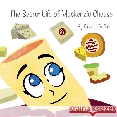 The Secret Life of Mackenzie Cheese Ruffes, Eleanor 9781533325112 Createspace Independent Publishing Platform