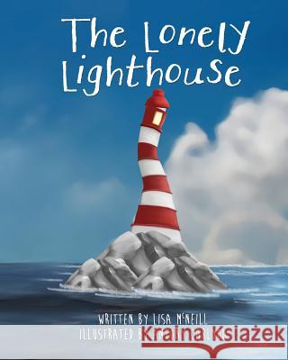 The Lonely Lighthouse Lisa McNeill Antony Carlyon 9781533325266 Createspace Independent Publishing Platform