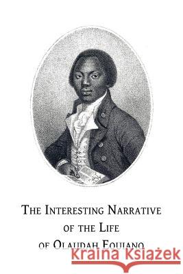 The Interesting Narrative of the Life of Olaudah Equiano: Or, Gustavus Vassa, the African, Written by Himself Olaudah Equiano 9781533326256
