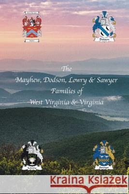 The Mayhew, Dodson, Lowry & Sawyer Families of West Virginia & Virginia west Mayhew USA Re, John Wallace 9781533326546 Createspace Independent Publishing Platform