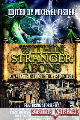 Within Stranger Aeons: Lovecraft's Mythos in the 21st Century Michael Fisher Essel Pratt H. P. Lovecraft 9781533326904