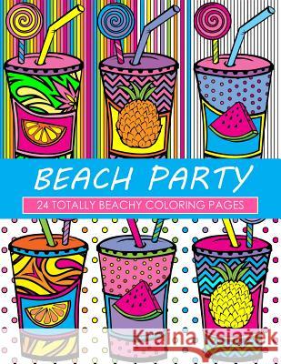 Beach Party Coloring Book: 24 Page Coloring Book Dani Kates 9781533327567 Createspace Independent Publishing Platform