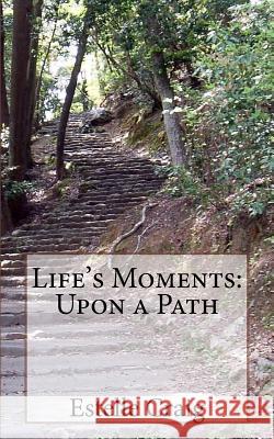 Life's Moments: Upon a Path Estelle Craig 9781533327758