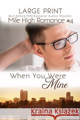 When You Were Mine Large Print: M/M Romance Aria Grace 9781533327925 Createspace Independent Publishing Platform
