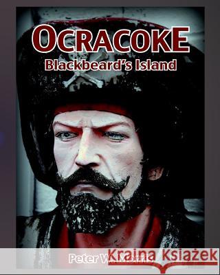 Ocracoke: Blackbeards Island Peter W. Morris 9781533328311