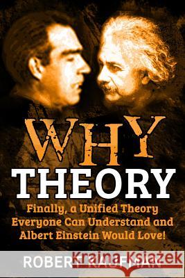 Why Theory: Finally, a Unified Theory Everyone Can Understand and Albert Einstein Would Love! Robert, Drummer Kaufman 9781533329912