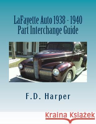 Lafayette Auto 1938 - 1940 Part Interchange Guide F. D. Harper 9781533329981 Createspace Independent Publishing Platform
