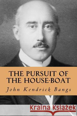 The Pursuit of the House-Boat John Kendrick Bangs Yordi Abreu 9781533331021 Createspace Independent Publishing Platform