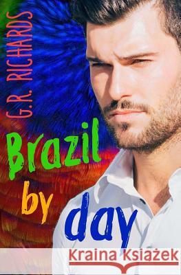 Brazil by Day: Gay Romance G. R. Richards 9781533331045 Createspace Independent Publishing Platform