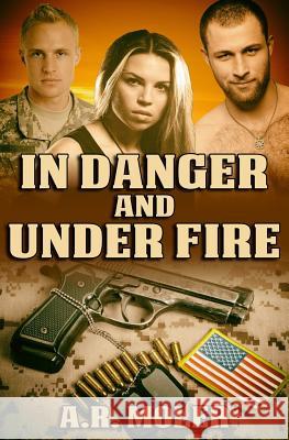 In Danger and Under Fire A. R. Moler 9781533331816 Createspace Independent Publishing Platform