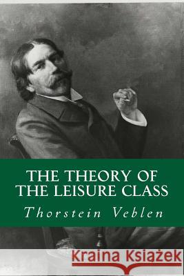 The Theory of The Leisure Class Abreu, Yordi 9781533332462 Createspace Independent Publishing Platform