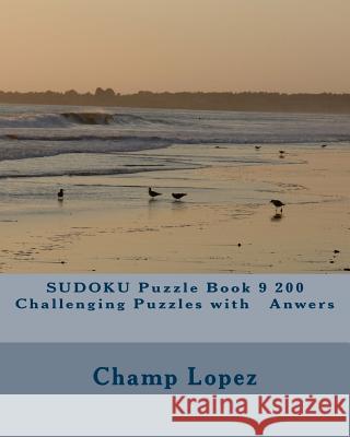 SUDOKU Puzzle Book 9 200 Challenging Puzzles with Anwers Lopez, Champ 9781533332585 Createspace Independent Publishing Platform