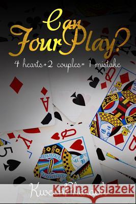 Can Four Play?: 4 Hearts+2 Couples= 1 Mistake Kween Pharaoh 9781533332684