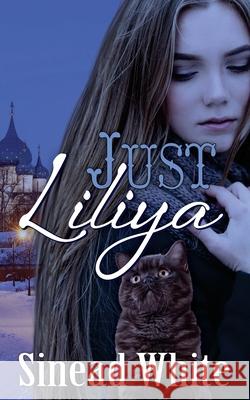 Just Liliya Anya Kelleye Sinead White 9781533333155 Createspace Independent Publishing Platform