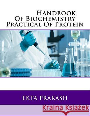 Handbook Of Biochemistry Practical Of Protein Prakash, Ekta 9781533333360 Createspace Independent Publishing Platform