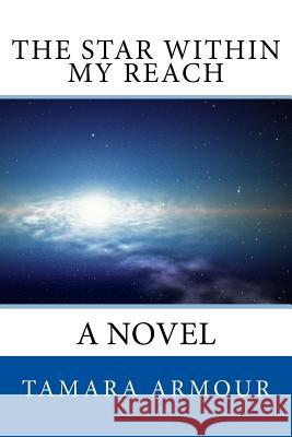 The Star within My Reach Armour, Tamara 9781533333742 Createspace Independent Publishing Platform