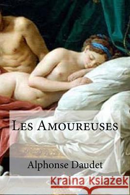 Les Amoureuses Alphonse Daudet Edibooks 9781533334206 Createspace Independent Publishing Platform