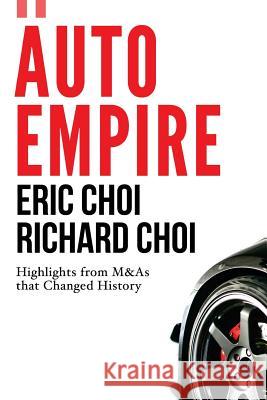 Auto Empire Eric Choi Richard Choi J. H. Reggie Lee 9781533334688 Createspace Independent Publishing Platform