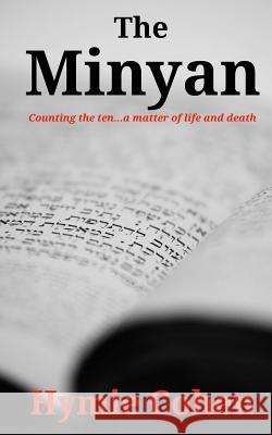 The Minyan: Counting the ten...a matter of life and death Cohen, Hymie 9781533335074 Createspace Independent Publishing Platform