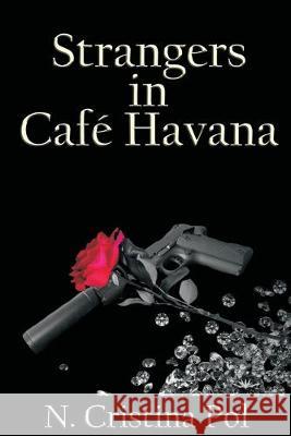 Strangers in Cafe Havana N. Cristina Pol 9781533335296 Createspace Independent Publishing Platform