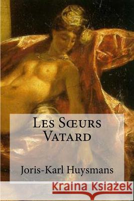 Les Sceurs Vatard Joris Karl Huysmans Edibooks 9781533335494 Createspace Independent Publishing Platform