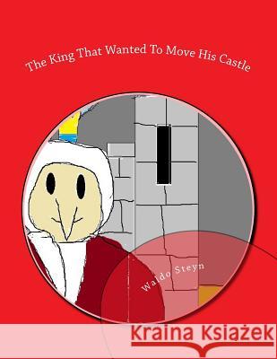 The King That Wanted To Move His Castle Steyn, Waldo 9781533335531