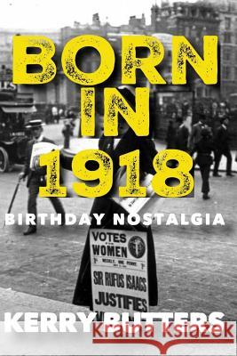 Born in 1918. Birthday Nostalgia. Kerry Butters 9781533336125 Createspace Independent Publishing Platform