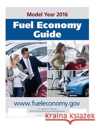 Fuel Economy Guide 2016 U. S. Environmental Protection Agency    U. S. Department of Energy               Penny Hill Press 9781533336408 Createspace Independent Publishing Platform
