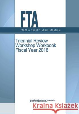 Triennial Review Workshop Workbook Fiscal Year 2016 Federal Transit Administration           Penny Hill Press 9781533336835 Createspace Independent Publishing Platform