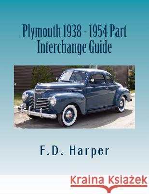 Plymouth 1938 - 1954 Part Interchange Guide F. D. Harper 9781533338037 Createspace Independent Publishing Platform