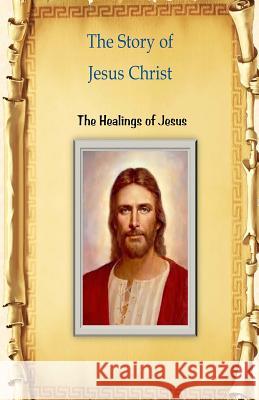 The Story of Jesus Christ: The Healings of Jesus MR Billy R. Fincher 9781533338488 Createspace Independent Publishing Platform