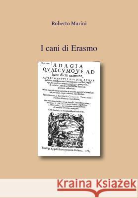 I cani di Erasmo Marini, Roberto 9781533339089 Createspace Independent Publishing Platform