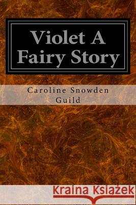 Violet A Fairy Story Snowden Guild, Caroline 9781533339713