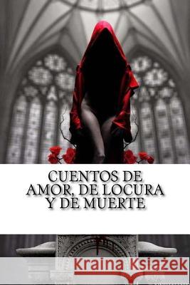 Cuentos de amor, de locura y de muerte Hollybooks 9781533339744 Createspace Independent Publishing Platform