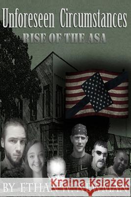 Unforeseen Circumstances: Rise of the ASA Newman, Ethan W. 9781533339782 Createspace Independent Publishing Platform