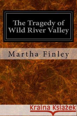 The Tragedy of Wild River Valley Martha Finley 9781533340368 Createspace Independent Publishing Platform