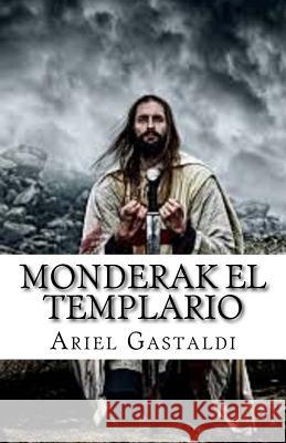 Monderak el Templario: La Orden de Fraga Gastaldi, Ariel Marcelo 9781533340450