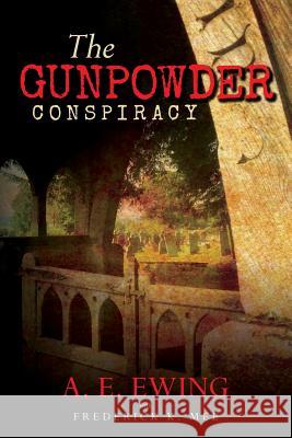 The Gunpowder Conspiracy A. E. Ewing Frederick K. Mee David Galchutt 9781533340719 Createspace Independent Publishing Platform