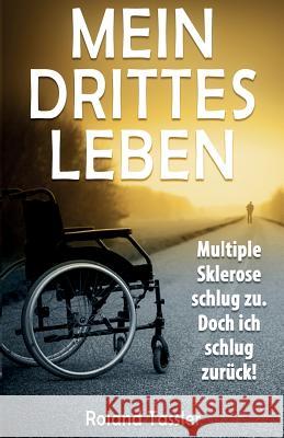 Mein drittes Leben: Multiple Sklerose schlug zu. Doch ich schlug zurueck! Tassler, Roland 9781533341198 Createspace Independent Publishing Platform