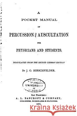 A Pocket Manual of Percussion and Auscultation for Physicians and Students J. O. Hirschfelder 9781533341754 Createspace Independent Publishing Platform