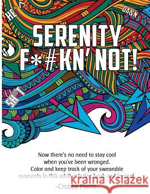 Serenity F*#Kn' Not (Adult Coloring Book) Pants, Crabby 9781533341877 Createspace Independent Publishing Platform