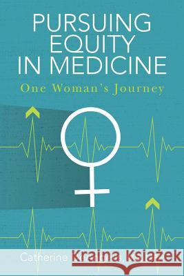 Pursuing Equity in Medicine: One Woman's Journey MD Mph Catherine Deangelis 9781533341945 Createspace Independent Publishing Platform