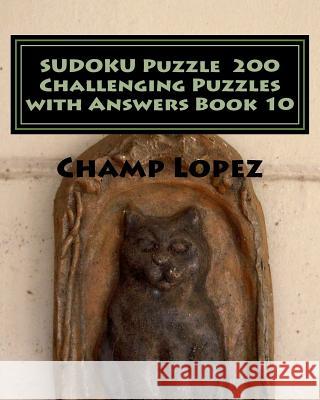 SUDOKU Puzzle 200 Challenging Puzzles with Answers Book 10 Lopez, Champ 9781533342546 Createspace Independent Publishing Platform