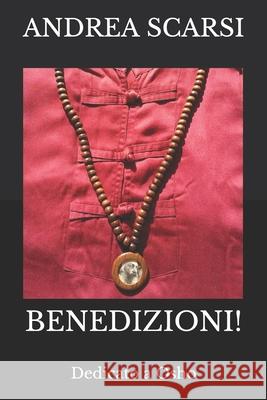 Benedizioni!: Dedicato a Osho Andrea Scarsi 9781533343420 Createspace Independent Publishing Platform