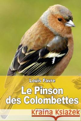 Le Pinson des Colombettes Favre, Louis 9781533343994 Createspace Independent Publishing Platform