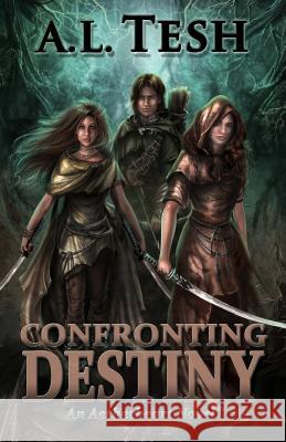 Confronting Destiny A. L. Tesh Aleksandra Klepacka 9781533345271 Createspace Independent Publishing Platform